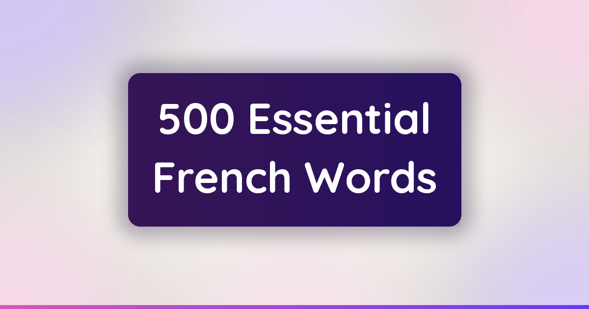 French Vocabulary Builder: 500 Essential Words to Learn First