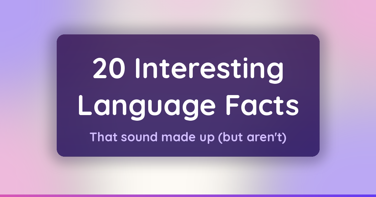 20 Interesting Language Facts That Sound Made Up (But Aren't)