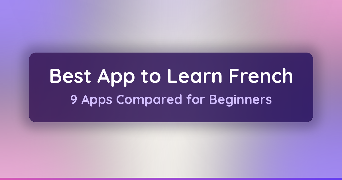 Best App to Learn French in 2026: 9 Apps Compared for Beginners