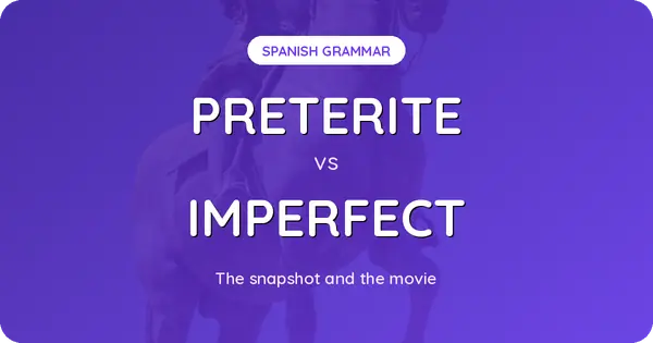 Preterite vs Imperfect: The Snapshot and the Movie