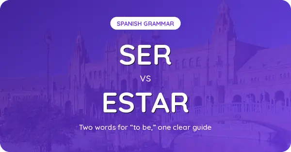 Ser vs Estar: The Only Guide You Actually Need